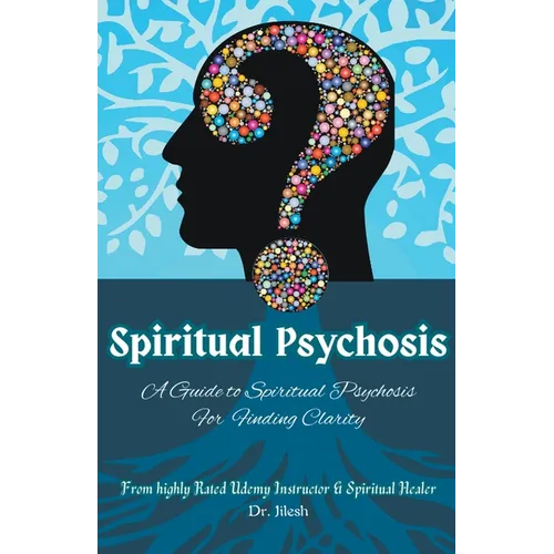 Spiritual Psychosis: A Guide to Spiritual Psychosis for Finding Clarity - Paperback