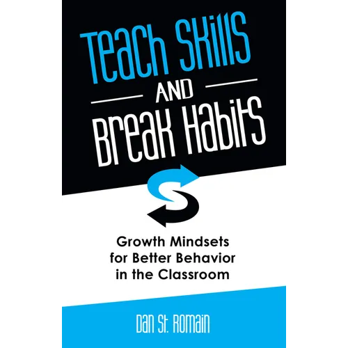 Teach Skills and Break Habits: Growth Mindsets for Better Behavior in the Classroom - Paperback