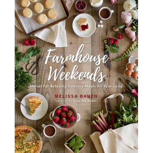 Farmhouse Weekends: Menus for Relaxing Country Meals All Year Long - Hardcover