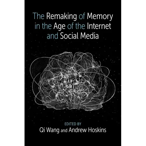 The Remaking of Memory in the Age of the Internet and Social Media - Hardcover