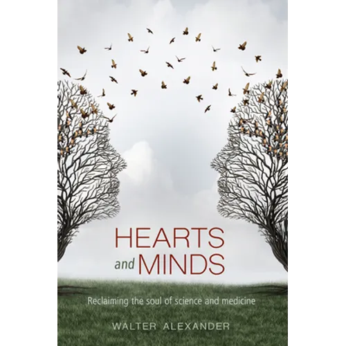 Hearts and Minds: Reclaiming the Soul of Science and Medicine - Paperback