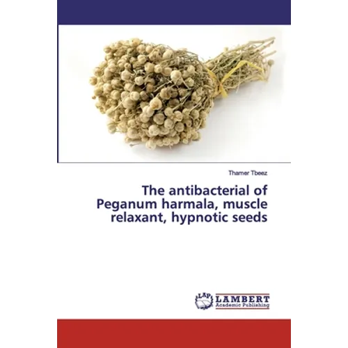 The antibacterial of Peganum harmala, muscle relaxant, hypnotic seeds - Paperback