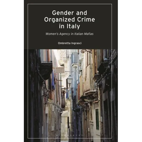 Gender and Organized Crime in Italy: Women's Agency in Italian Mafias - Paperback