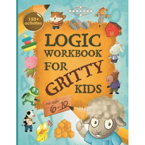 Logic Workbook for Gritty Kids: Spatial reasoning, math puzzles, word games, logic problems, activities, two-player games. (The Gritty Little Lamb com - Paperback
