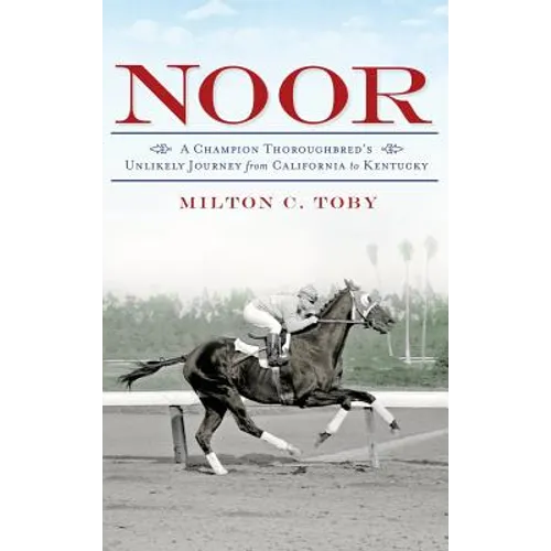 Noor: A Champion Thoroughbred's Unlikely Journey from California to Kentucky - Hardcover