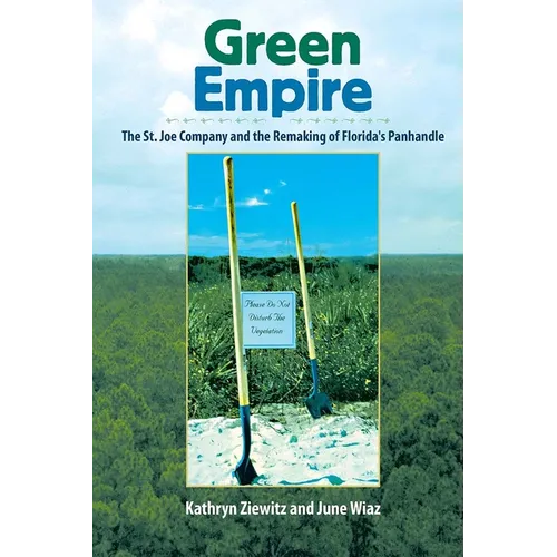 Green Empire: The St. Joe Company and the Remaking of Florida's Panhandle - Paperback