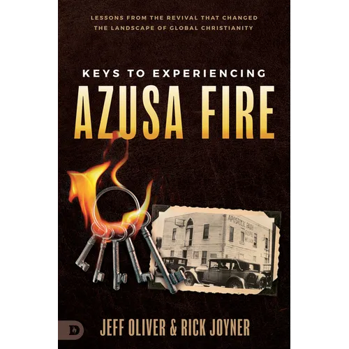 Keys to Experiencing Azusa Fire: Lessons from the Revival That Changed the Landscape of Global Christianity - Paperback