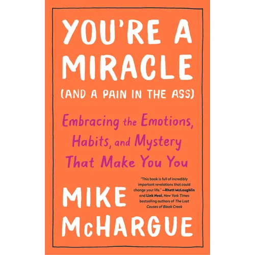 You're a Miracle (and a Pain in the Ass): Embracing the Emotions, Habits, and Mystery That Make You You - Paperback