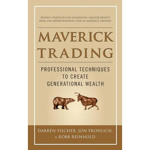 Maverick Trading: Proven Strategies for Generating Greater Profits from the Award-Winning Team at Maverick Trading - Hardcover