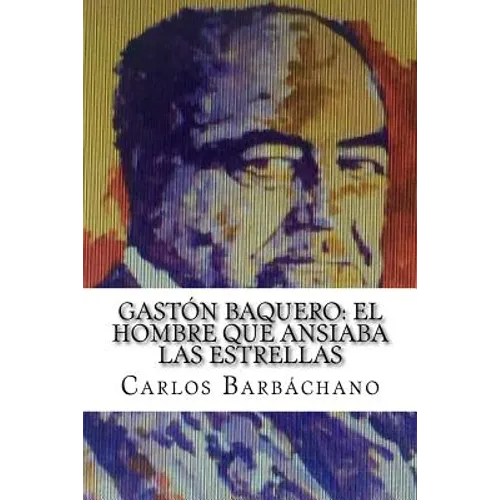 Gastón Baquero: El hombre que ansiaba las estrellas - Paperback