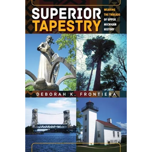 Superior Tapestry: Weaving the Threads of Upper Michigan History - Paperback