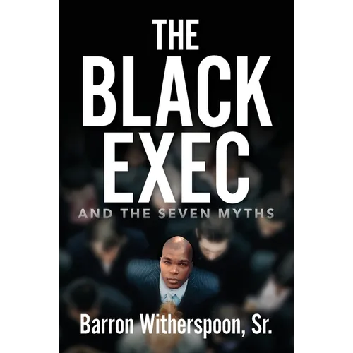 The Black Exec: And the Seven Myths - Paperback