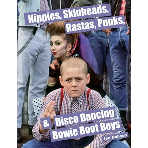 Hippies, Skinheads, Rastas, Punks & Disco Dancing Bowie Boot Boys: Screening Youth Subcultures 1967-1985 - Paperback