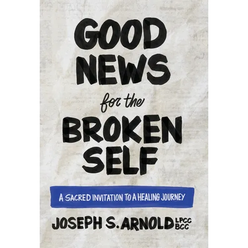 Good News for the Broken Self: A Sacred Invitation to a Healing Journey - Hardcover