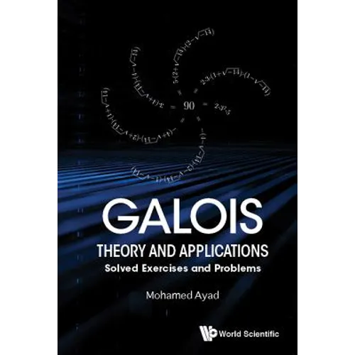 Galois Theory and Applications: Solved Exercises & Problems - Hardcover