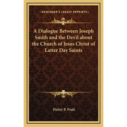 A Dialogue Between Joseph Smith and the Devil about the Church of Jesus Christ of Latter Day Saints - Hardcover