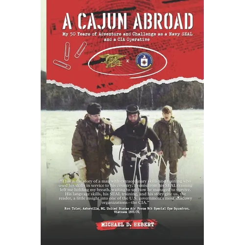 A Cajun Abroad: My 50 Years of Adventure and Challenge as a Navy SEAL and a CIA Operative - Paperback