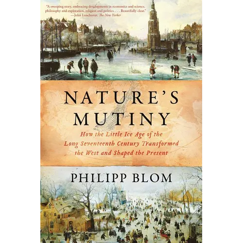 Nature's Mutiny: How the Little Ice Age of the Long Seventeenth Century Transformed the West and Shaped the Present - Paperback
