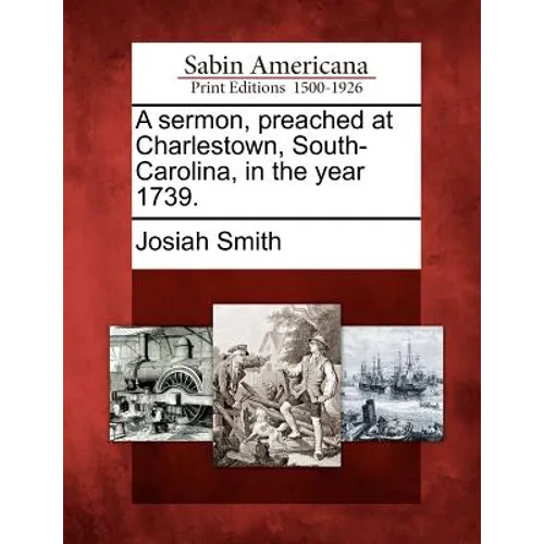 A Sermon, Preached at Charlestown, South-Carolina, in the Year 1739. - Paperback