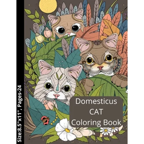 Domesticus CAT Coloring Book: Kids and Adult Coloring Creative Kittens/ Grumpy/ Cat Coloring Book. - Paperback