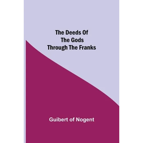 The Deeds of the Gods through the Franks - Paperback