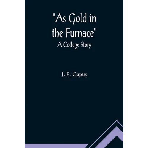 As Gold in the Furnace: A College Story - Paperback
