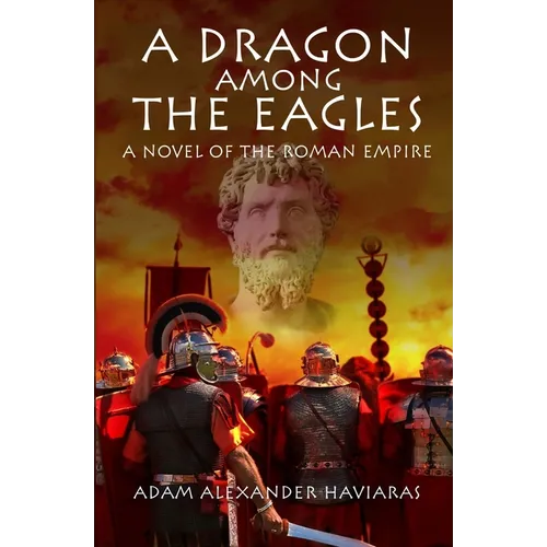 A Dragon among the Eagles: A Novel of the Roman Empire - Paperback