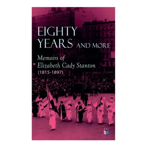 Eighty Years and More: Memoirs of Elizabeth Cady Stanton (1815-1897) - Paperback