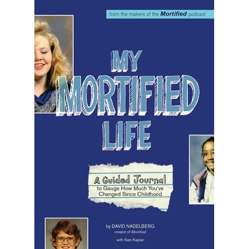 My Mortified Life: A Guided Journal to Gauge How Much You've Changed Since Childhood - Paperback