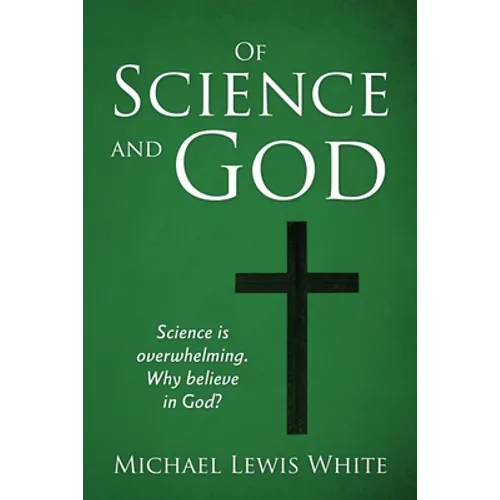 Of Science and God: Science is overwhelming. Why believe in God? - Paperback