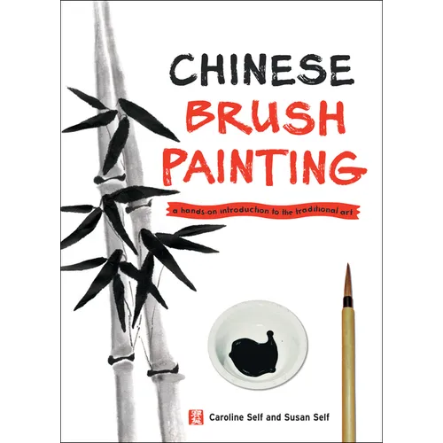 Chinese Brush Painting: A Hands-On Introduction to the Traditional Art - Hardcover