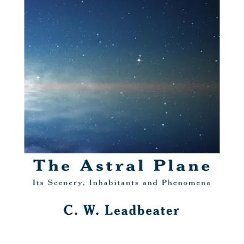 The Astral Plane: Its Scenery, Inhabitants and Phenomena - Paperback