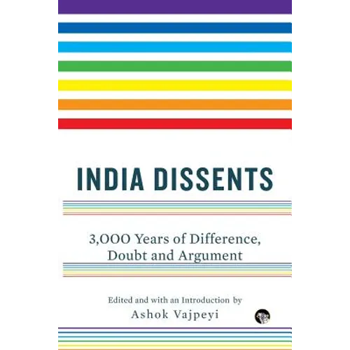 India Dissents: 3,000 Years of Difference, Doubt and Argument - Paperback