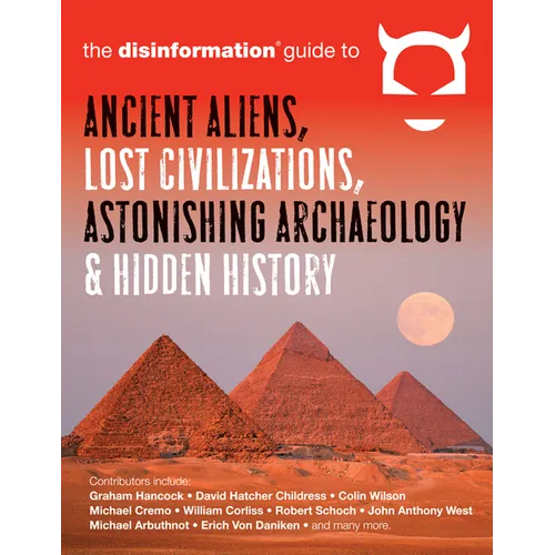 The Disinformation Guide to Ancient Aliens, Lost Civilizations, Astonishing Archaeology and Hidden History - Paperback