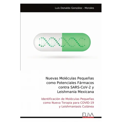 Nuevas Moléculas Pequeñas como Potenciales Fármacos contra SARS-CoV-2 y Leishmania Mexicana - Paperback