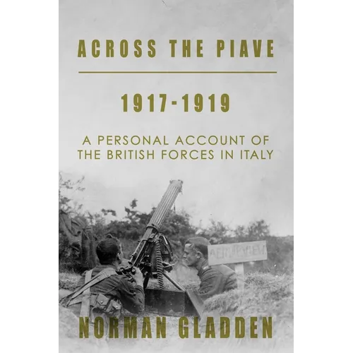 Across the Piave, 1917-1919: A Personal Account of the British Forces in Italy - Paperback