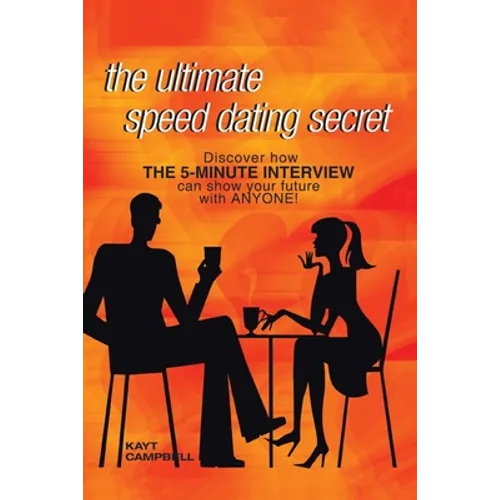 The Ultimate Speed Dating Secret: The 5-Minute Interview Will Predict Your Future with Anyone - Paperback