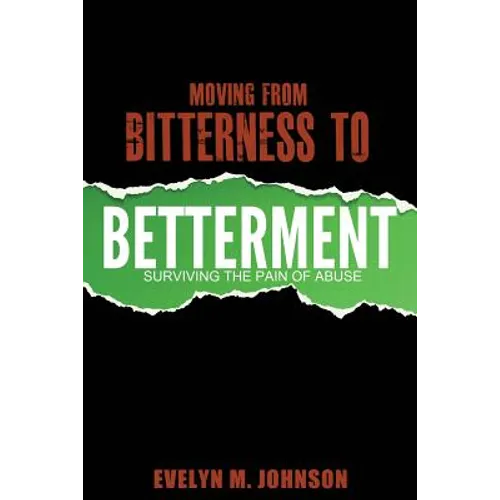 Moving From Bitterness To Betterment: Surviving The Pain of Abuse - Paperback