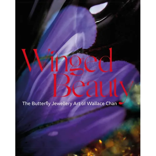 Winged Beauty: The Butterfly Jewellery Art of Wallace Chan - Hardcover
