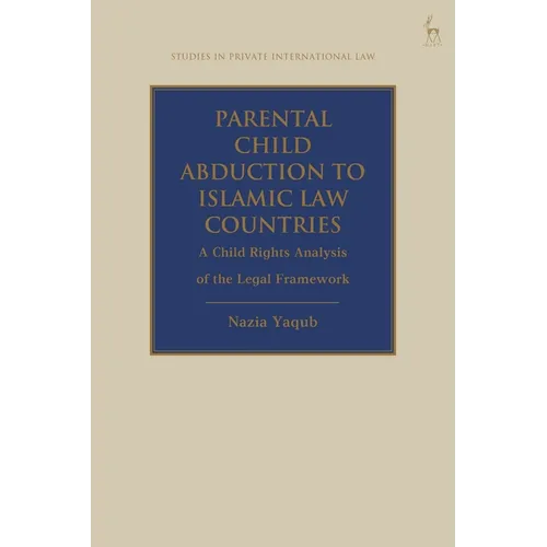 Parental Child Abduction to Islamic Law Countries: A Child Rights Analysis of the Legal Framework - Paperback
