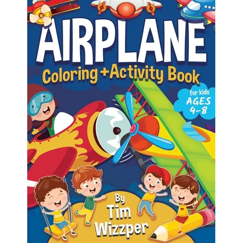 Airplane Activity Book for Kids Ages 4-8: Fun Airplane Activities for Kids. Travel Activity Workbook for Road Trips, Flying and Traveling: Planes Colo - Paperback