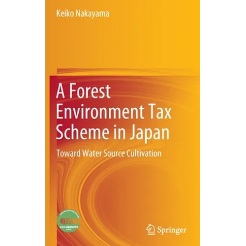 A Forest Environment Tax Scheme in Japan: Toward Water Source Cultivation - Hardcover