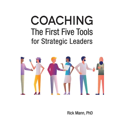 Coaching: The First Five Tools for Strategic Leaders - Paperback