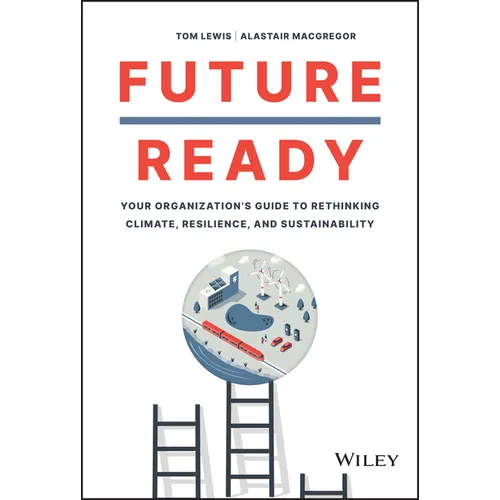 Future Ready: Your Organization's Guide to Rethinking Climate, Resilience, and Sustainability - Hardcover