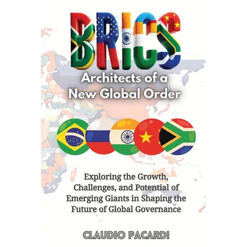 Brics: Exploring the Growth, Challenges, and Potential of Emerging Giants in Shaping the Future of Global Governance - Paperback