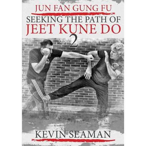 Jun Fan Gung Fu-Seeking The Path Of Jeet Kune Do 2: Volume 2 - Paperback