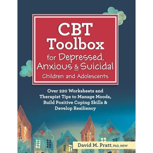 CBT Toolbox for Depressed, Anxious & Suicidal Children and Adolescents: Over 220 Worksheets and Therapist Tips to Manage Moods, Build Positive Coping - Paperback