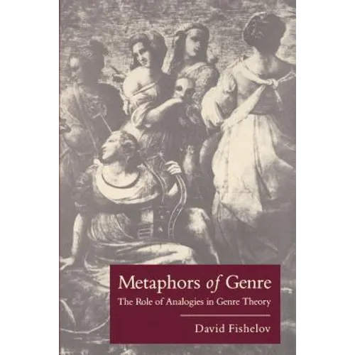 Metaphors of Genre: The Role of Analogies in Genre Theory - Paperback