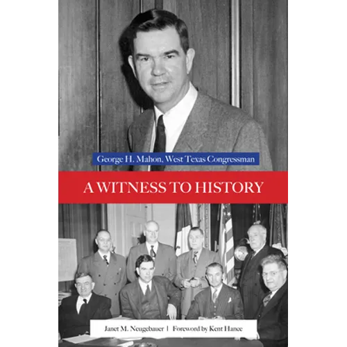 A Witness to History: George H. Mahon, West Texas Congressman - Hardcover
