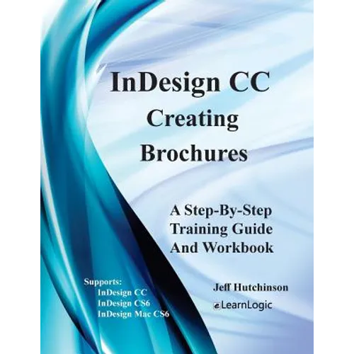 Indesign CC - Creating Brochures: Supports Indesign CC, Cs6, and Mac Cs6 - Paperback